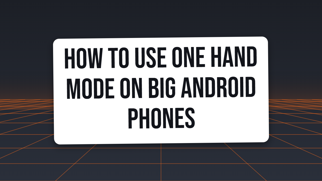 How to Use One Hand Mode on Big Android Phones