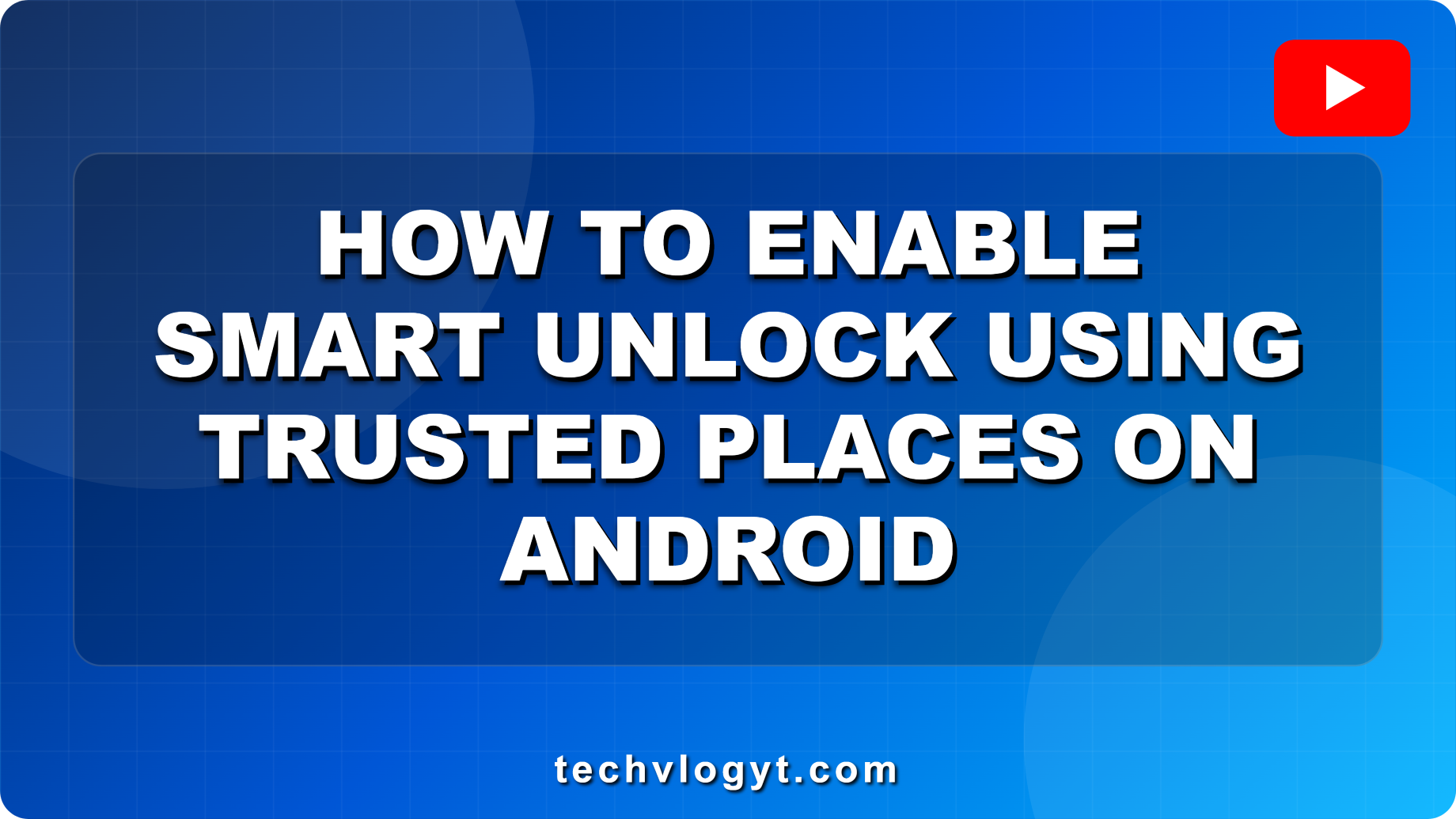 How to enable smart unlock using trusted places on Android